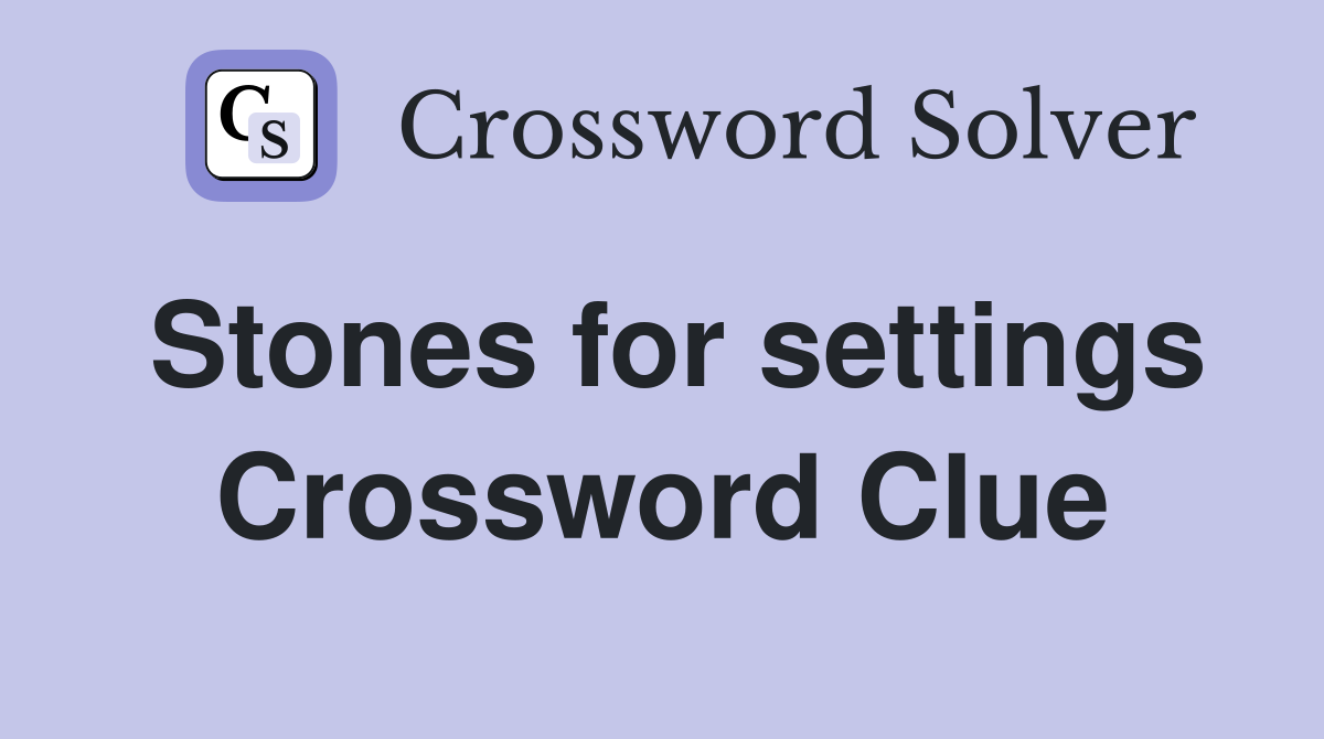 Stones for settings Crossword Clue