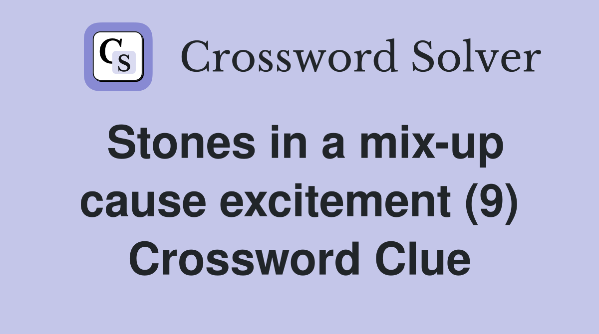 Stones in a mix-up cause excitement (9) Crossword Clue