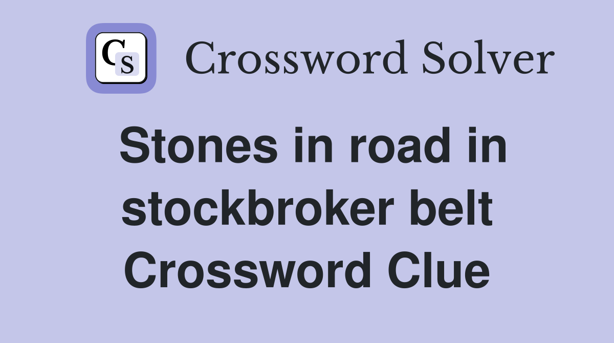 Stones in road in stockbroker belt Crossword Clue