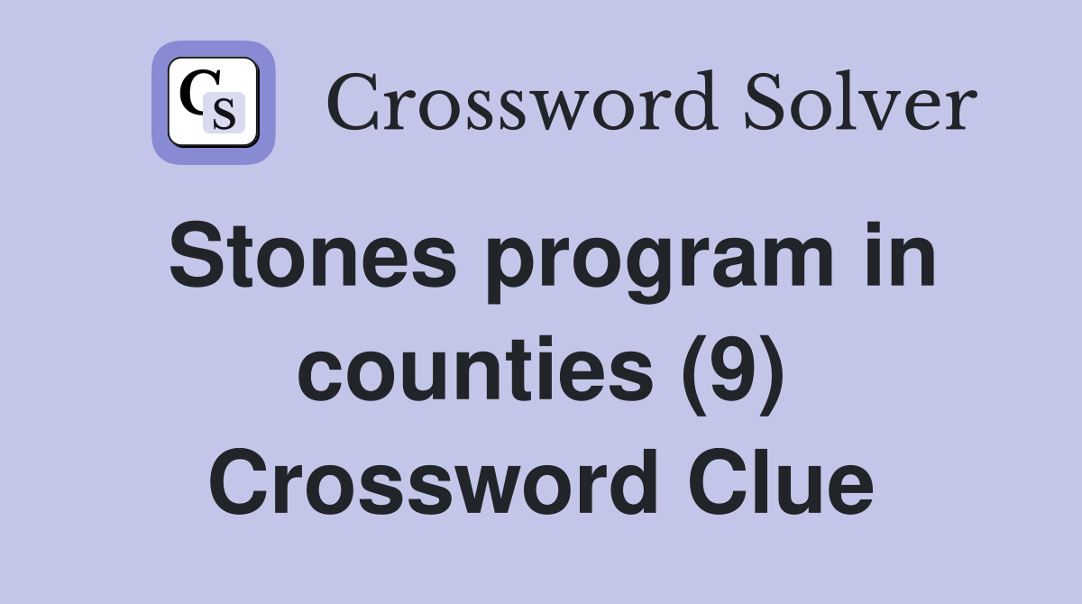 Stones program in counties (9) Crossword Clue
