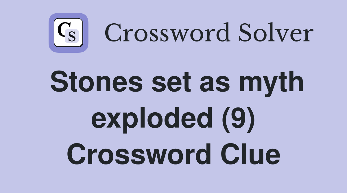 Stones set as myth exploded (9) Crossword Clue