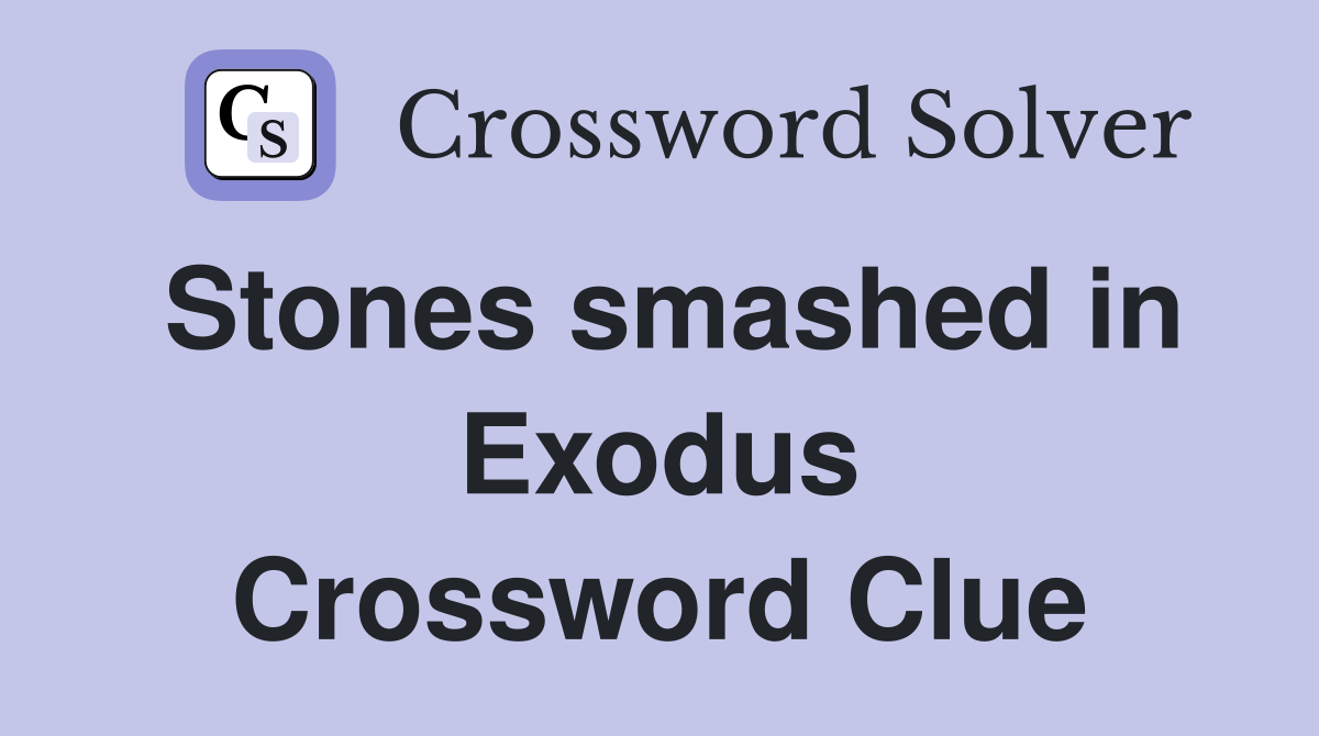 Stones smashed in Exodus Crossword Clue