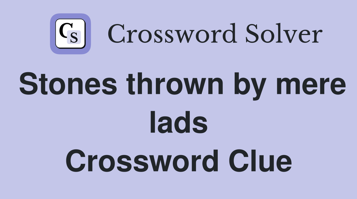 Stones thrown by mere lads Crossword Clue