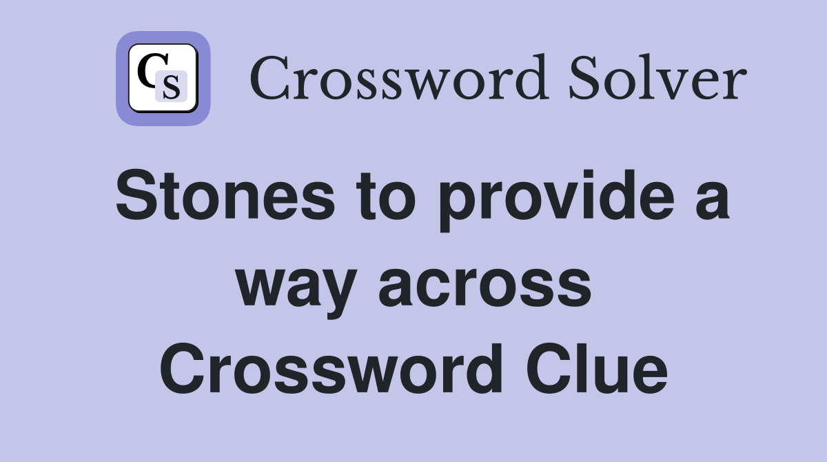 Stones to provide a way across Crossword Clue