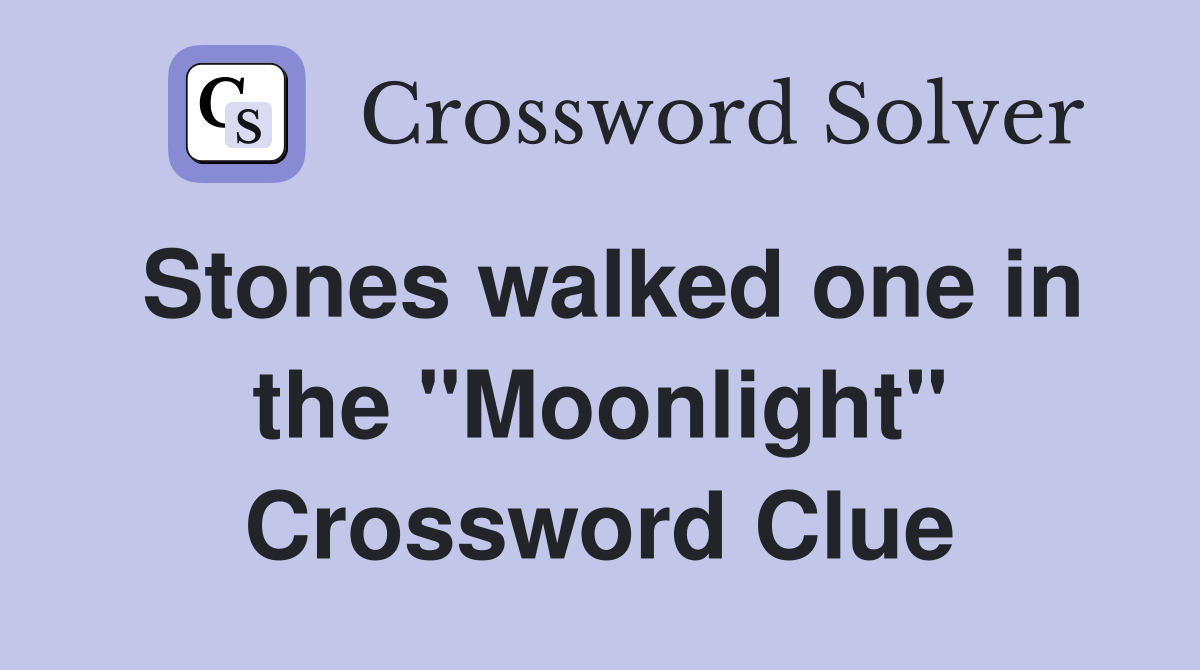 Stones walked one in the "Moonlight" Crossword Clue