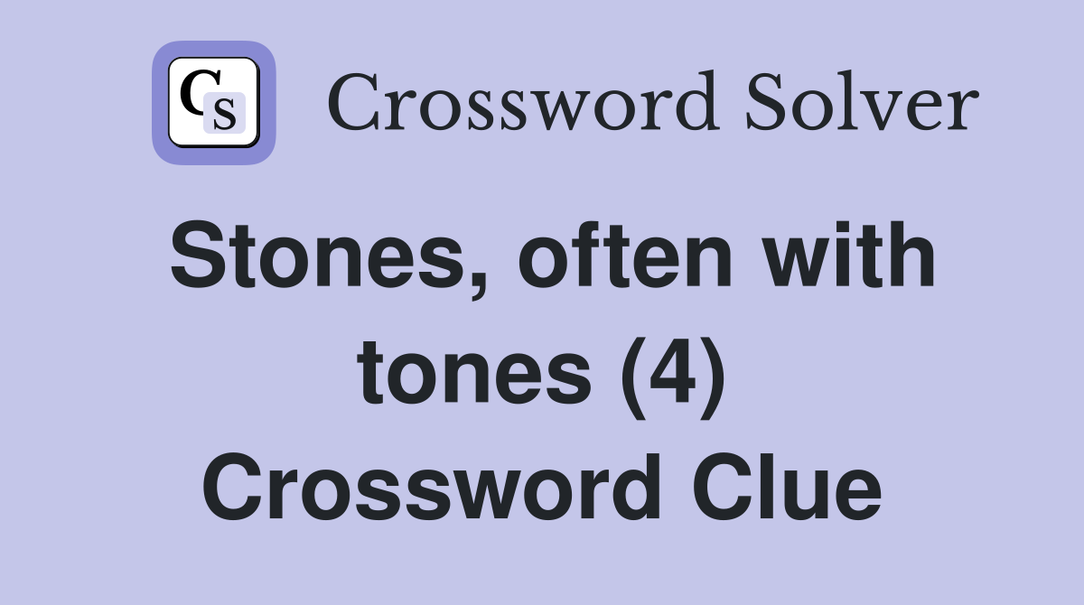 Stones, often with tones (4) Crossword Clue