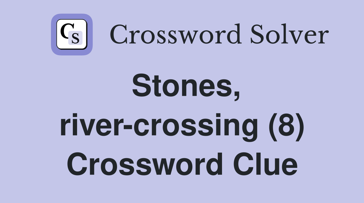 Stones, river-crossing (8) Crossword Clue