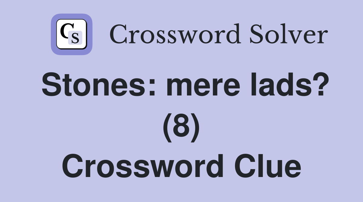 Stones: mere lads? (8) Crossword Clue