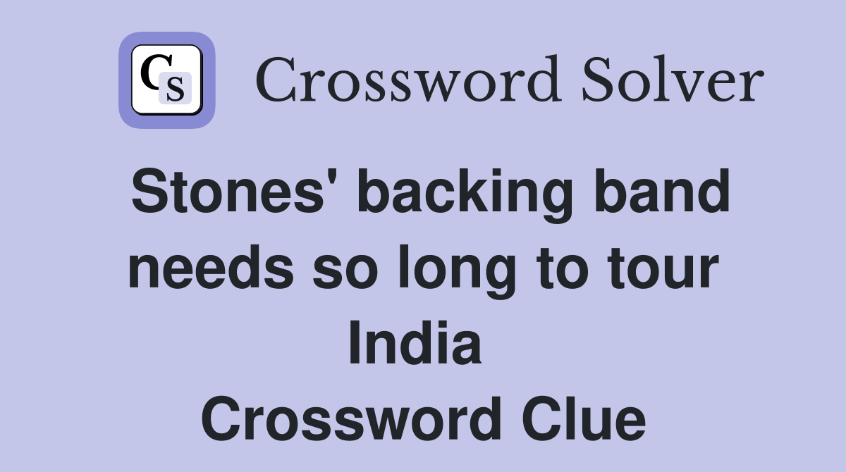 Stones' backing band needs so long to tour India  Crossword Clue