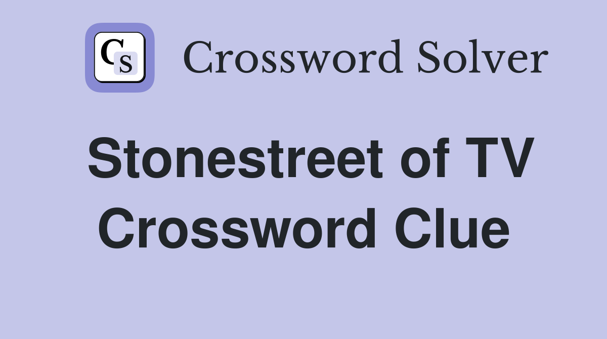 Stonestreet of TV Crossword Clue