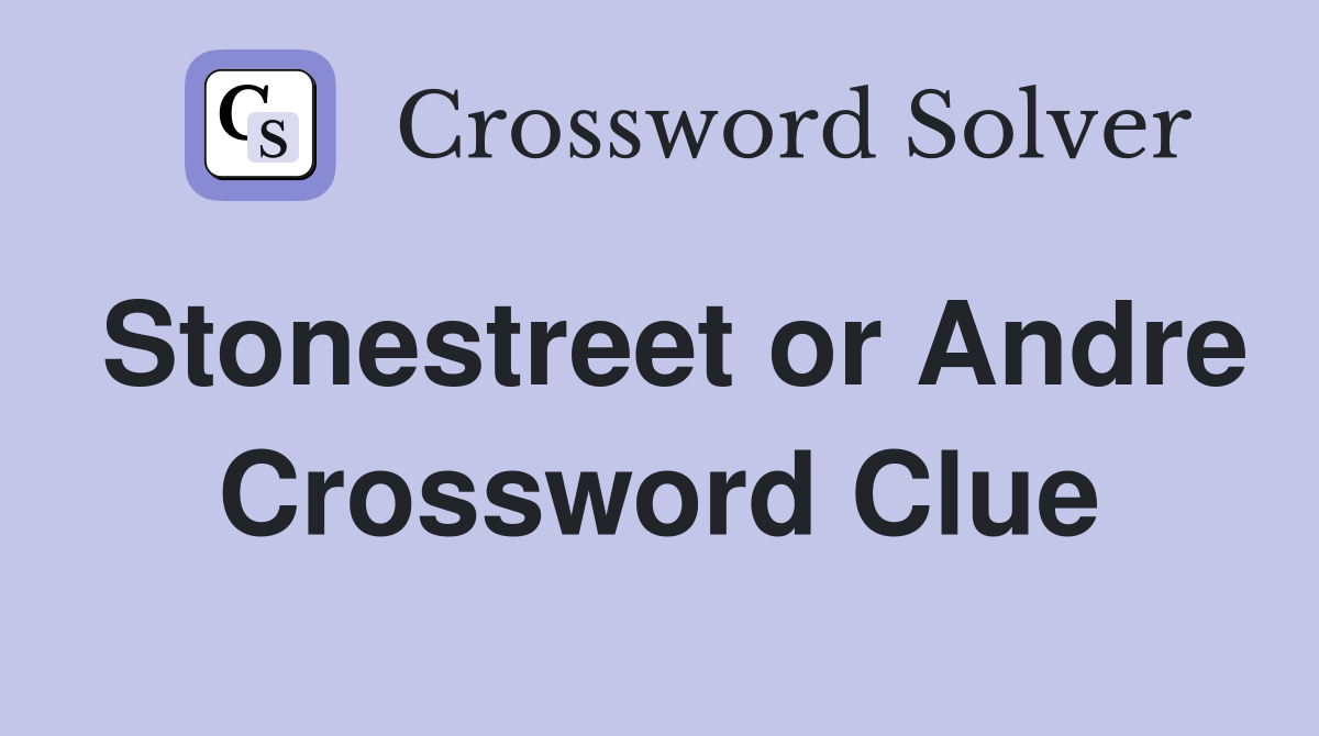 Stonestreet or Andre Crossword Clue