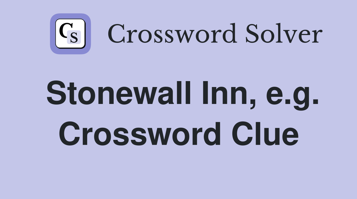 Stonewall Inn, e.g. Crossword Clue