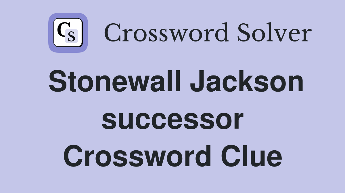 Stonewall Jackson successor Crossword Clue