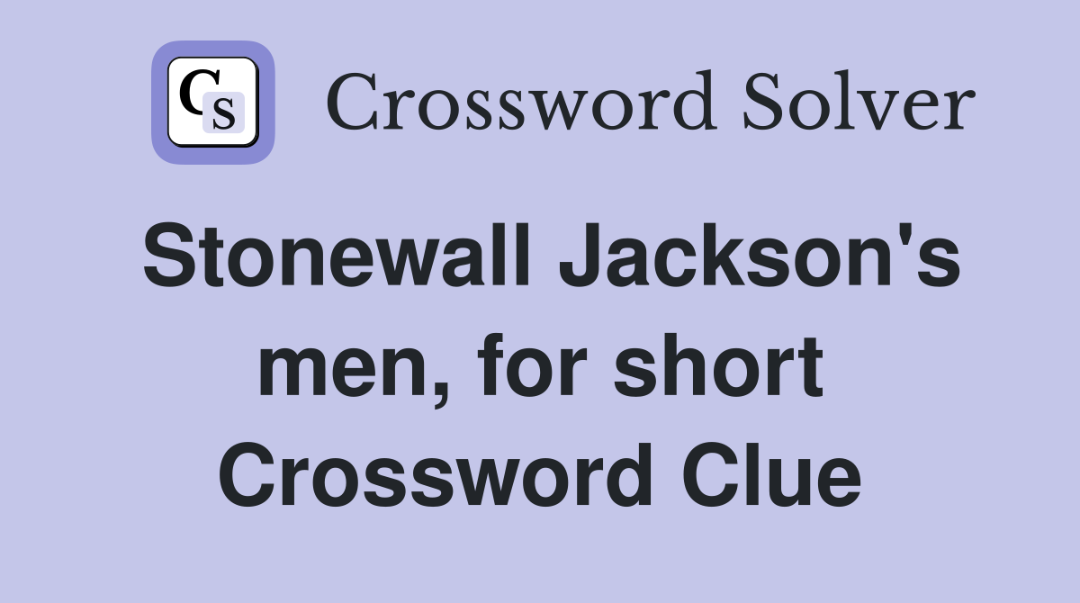 Stonewall Jackson's men, for short Crossword Clue