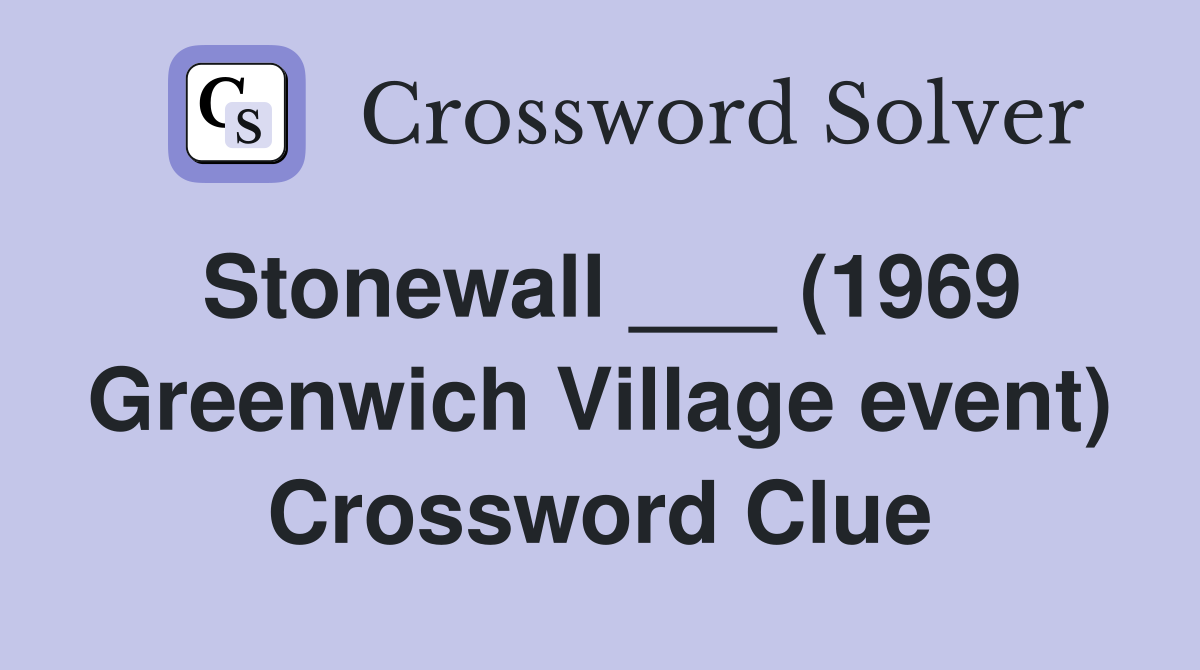 Stonewall ___ (1969 Greenwich Village event) Crossword Clue