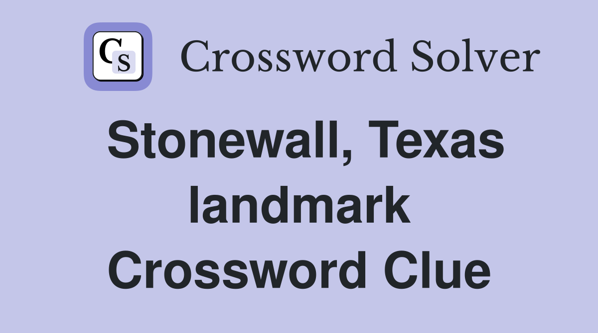 Stonewall, Texas landmark Crossword Clue