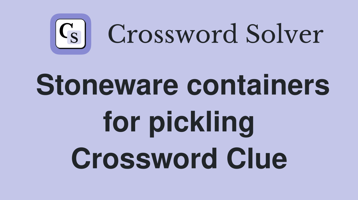 Stoneware containers for pickling Crossword Clue