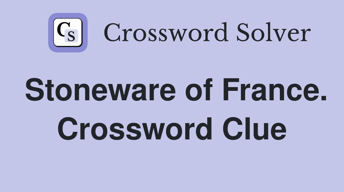 Stoneware of France. Crossword Clue