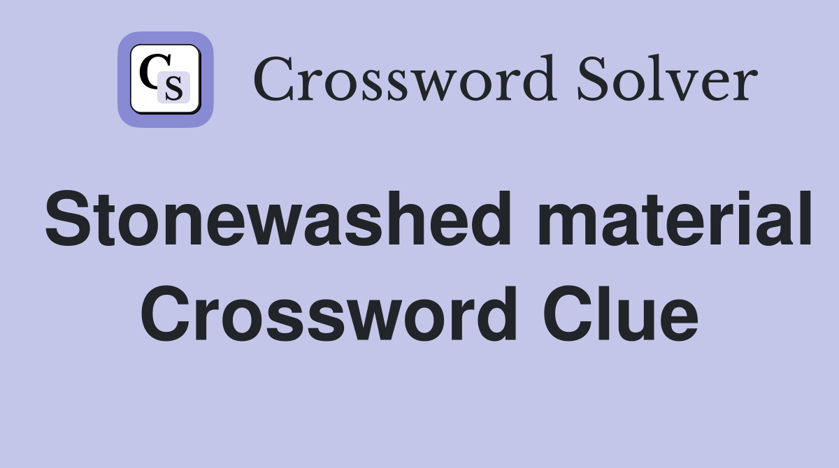 Stonewashed material Crossword Clue