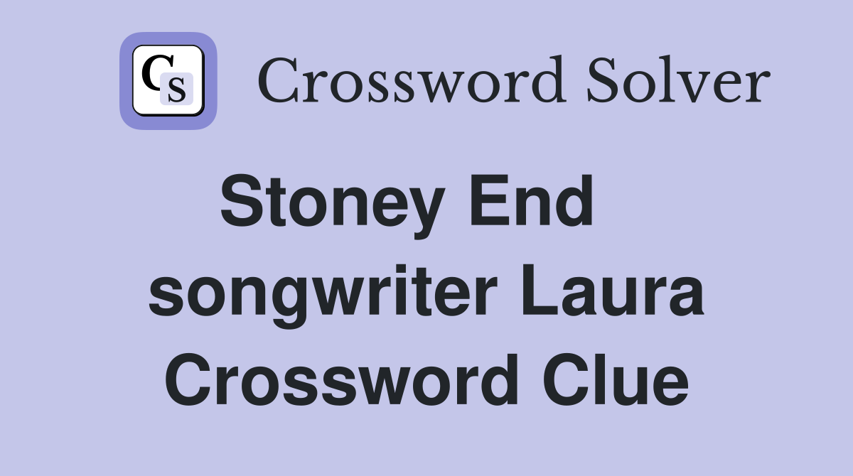 Stoney End    songwriter Laura Crossword Clue