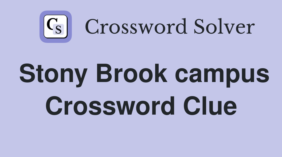 Stony Brook campus Crossword Clue