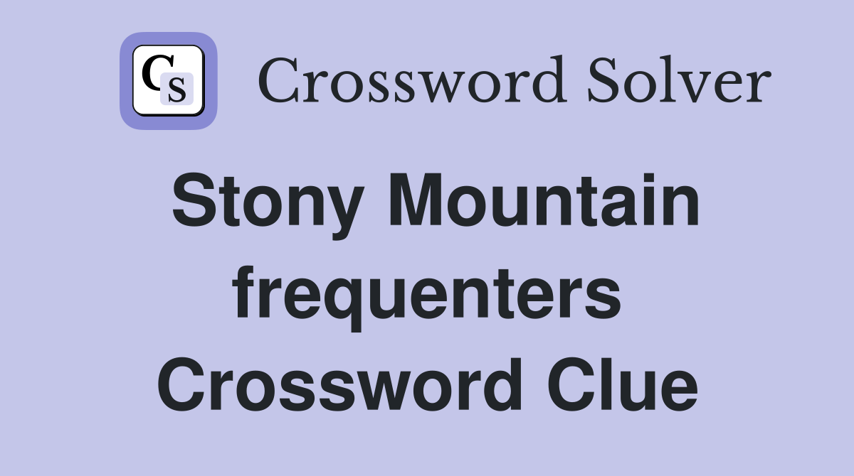 Stony Mountain frequenters Crossword Clue