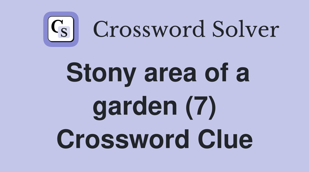 Stony area of a garden (7) Crossword Clue
