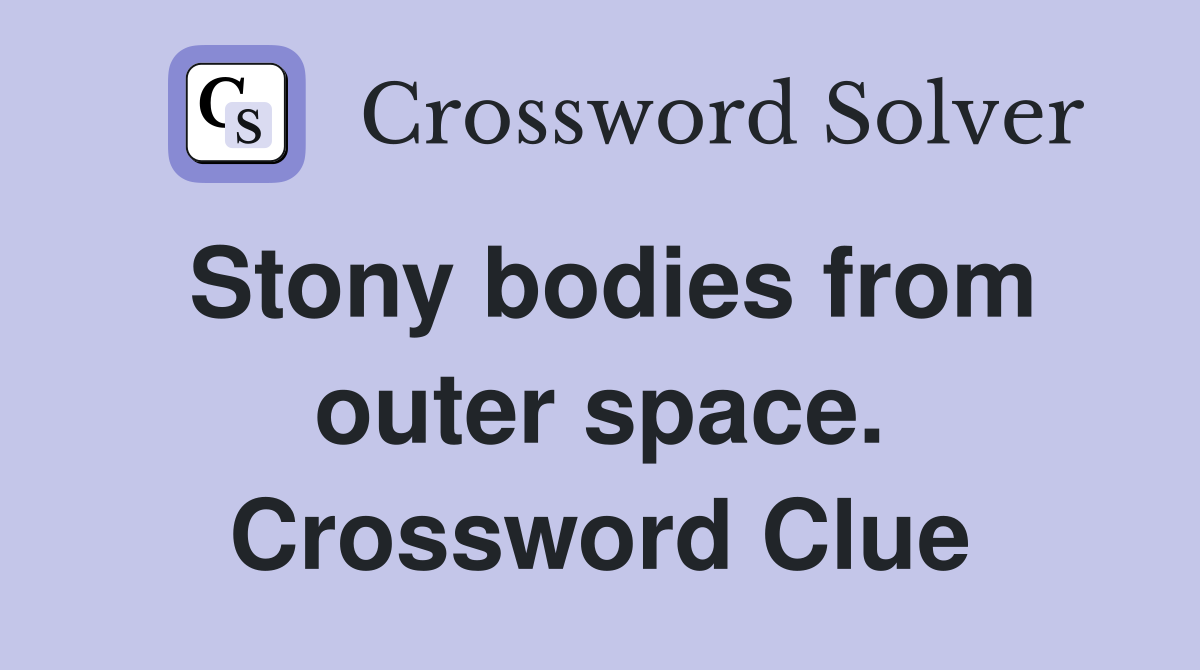 Stony bodies from outer space. Crossword Clue