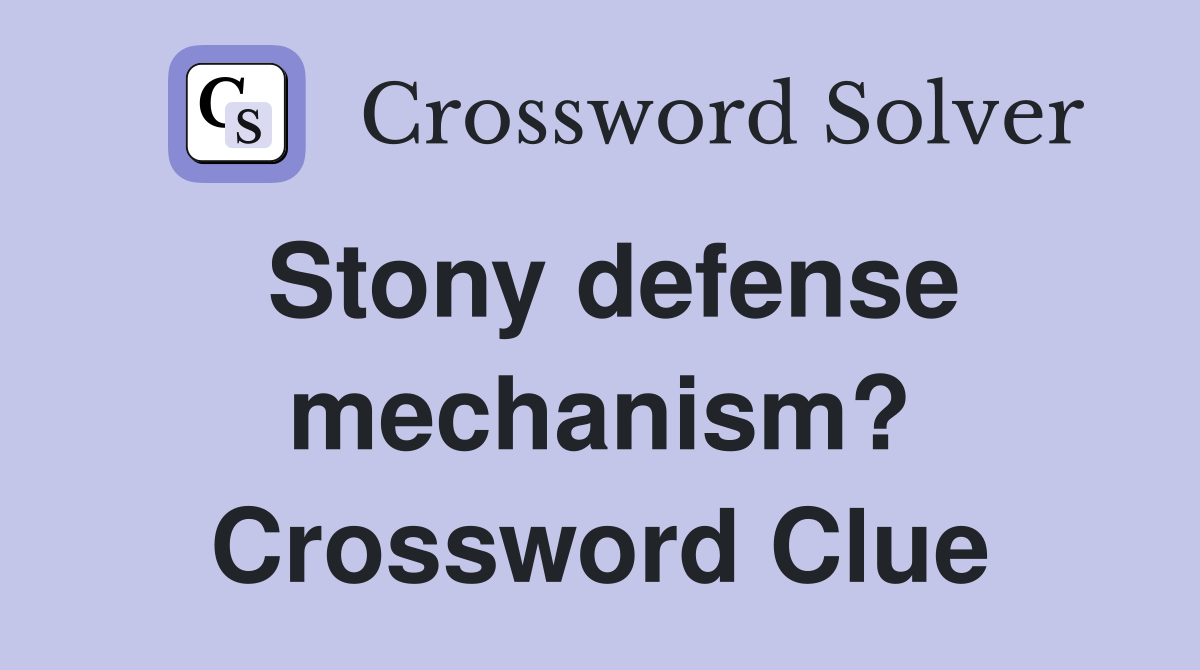 Stony defense mechanism? Crossword Clue