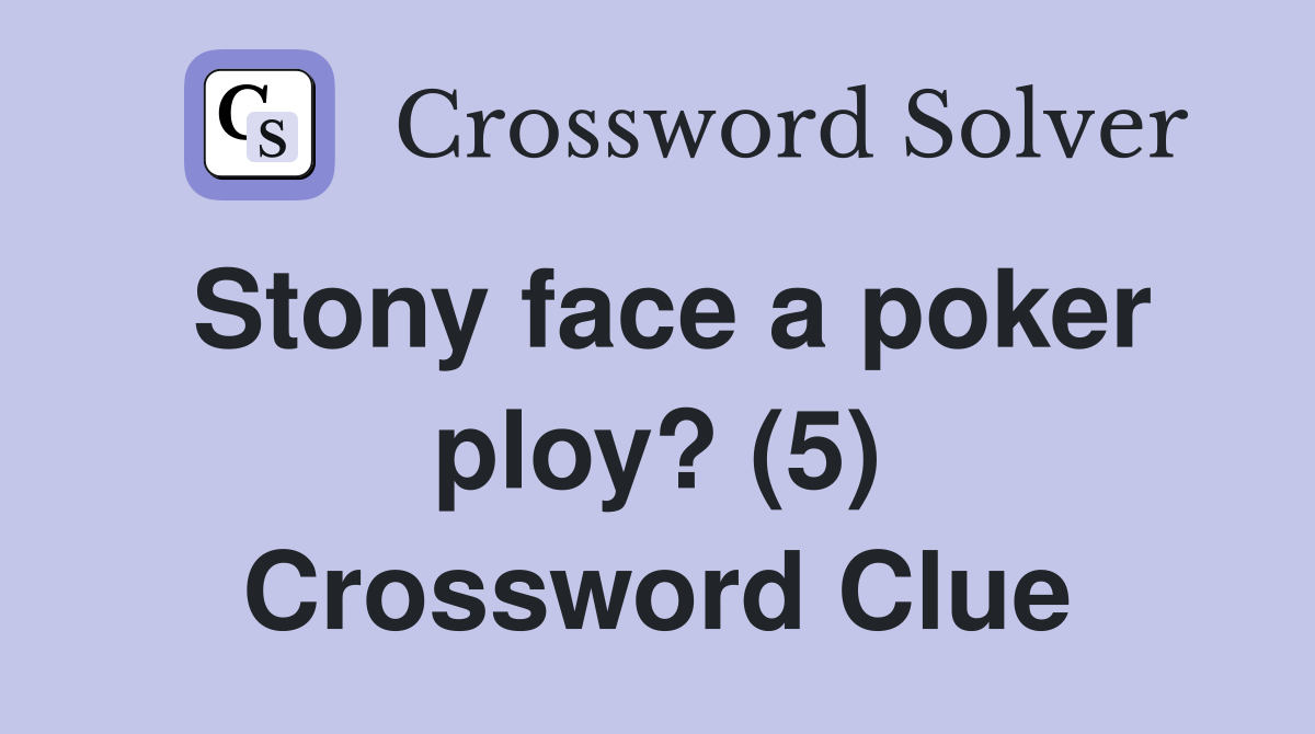 Stony face a poker ploy? (5) Crossword Clue