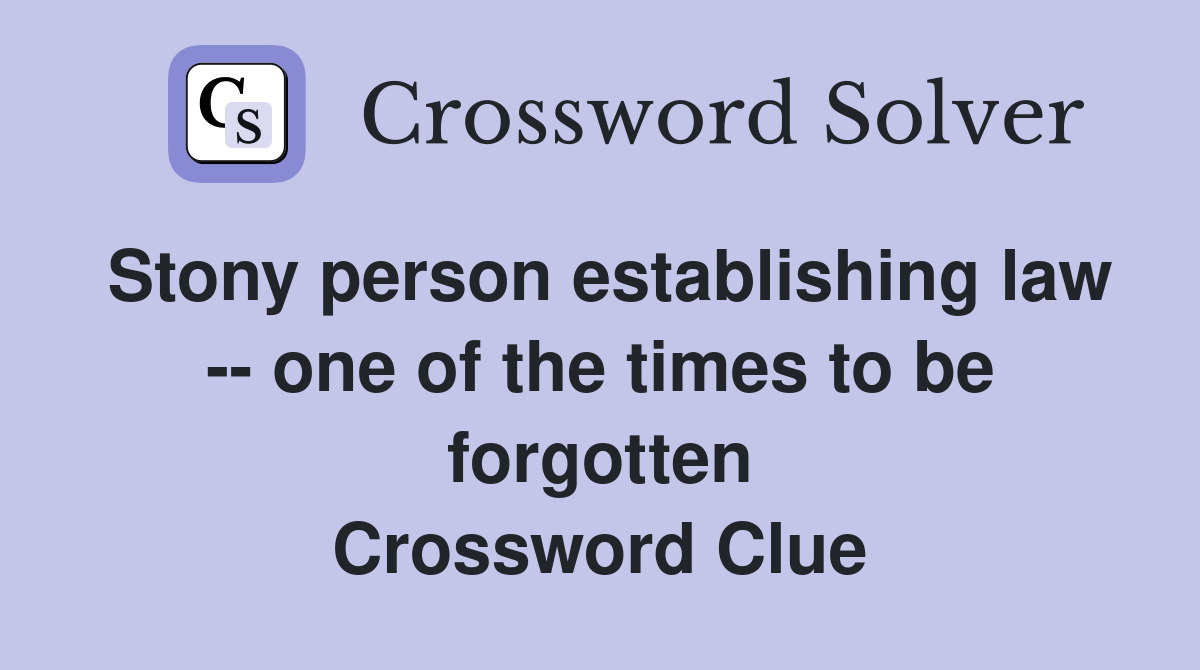 Stony person establishing law -- one of the times to be forgotten Crossword Clue