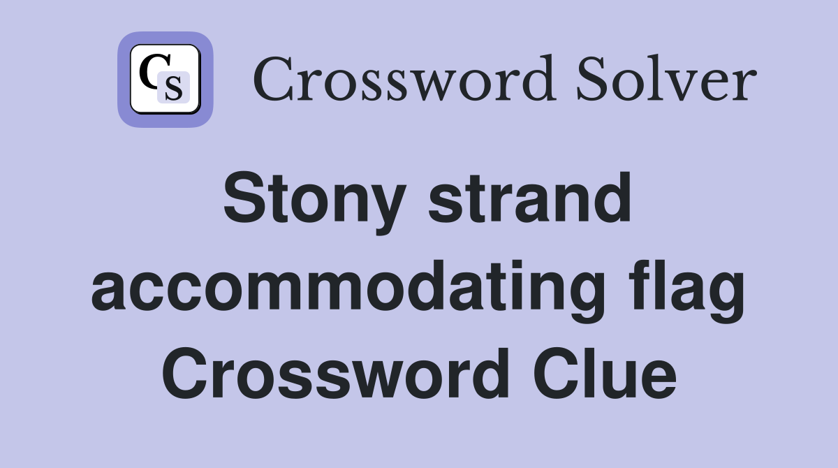 Stony strand accommodating flag Crossword Clue