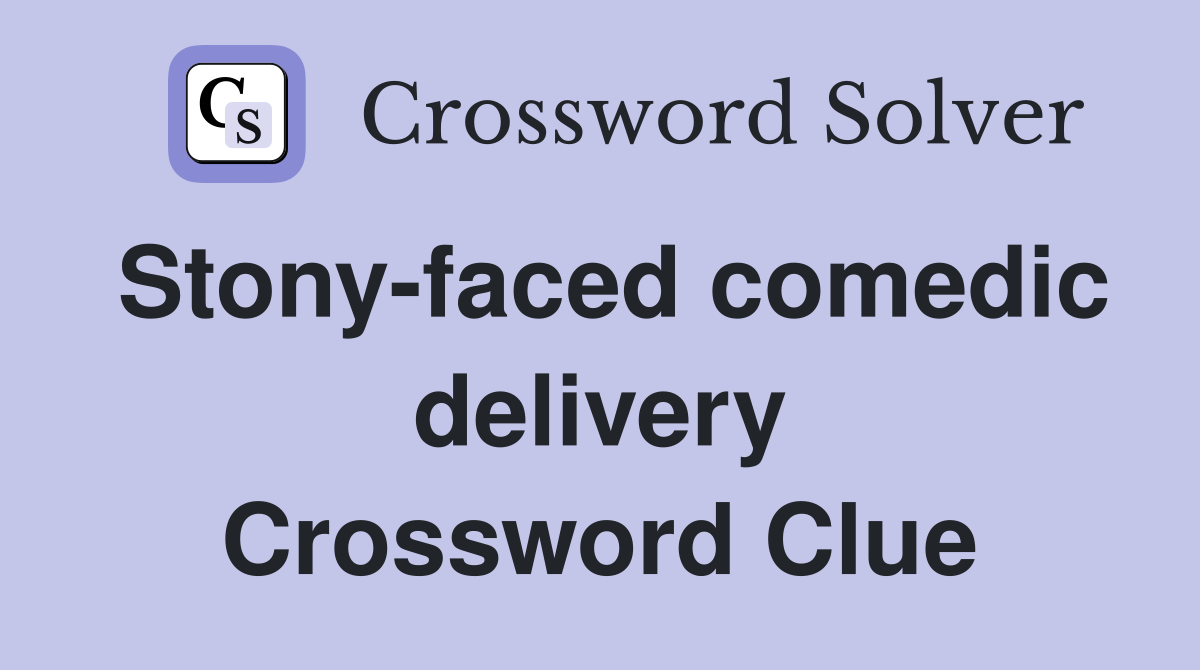 Stony-faced comedic delivery Crossword Clue