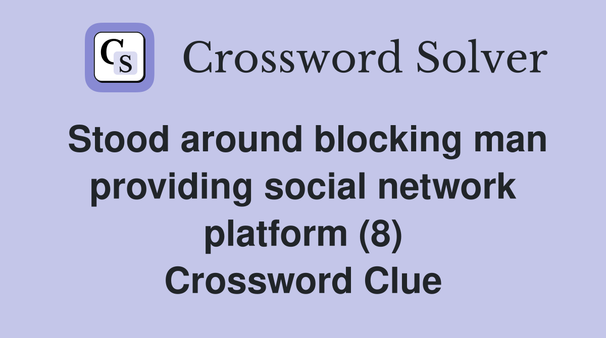 Stood around blocking man providing social network platform (8) Crossword Clue