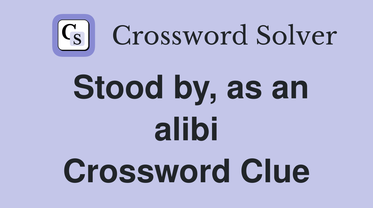 Stood by, as an alibi Crossword Clue