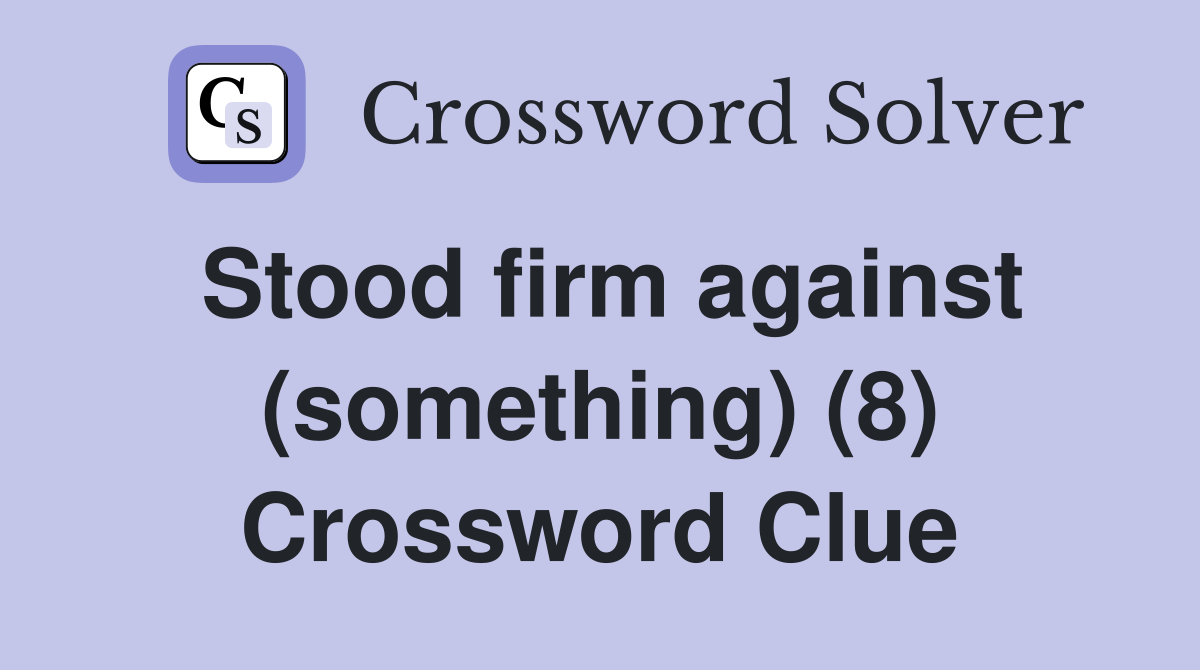 Stood firm against (something) (8) Crossword Clue