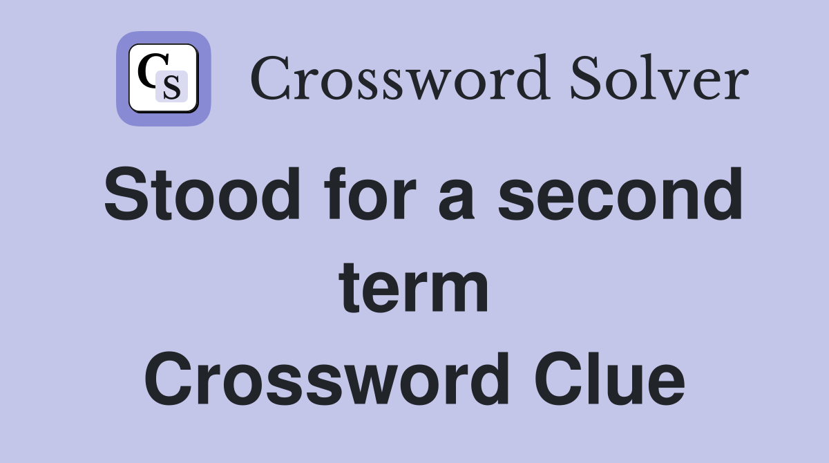 Stood for a second term Crossword Clue