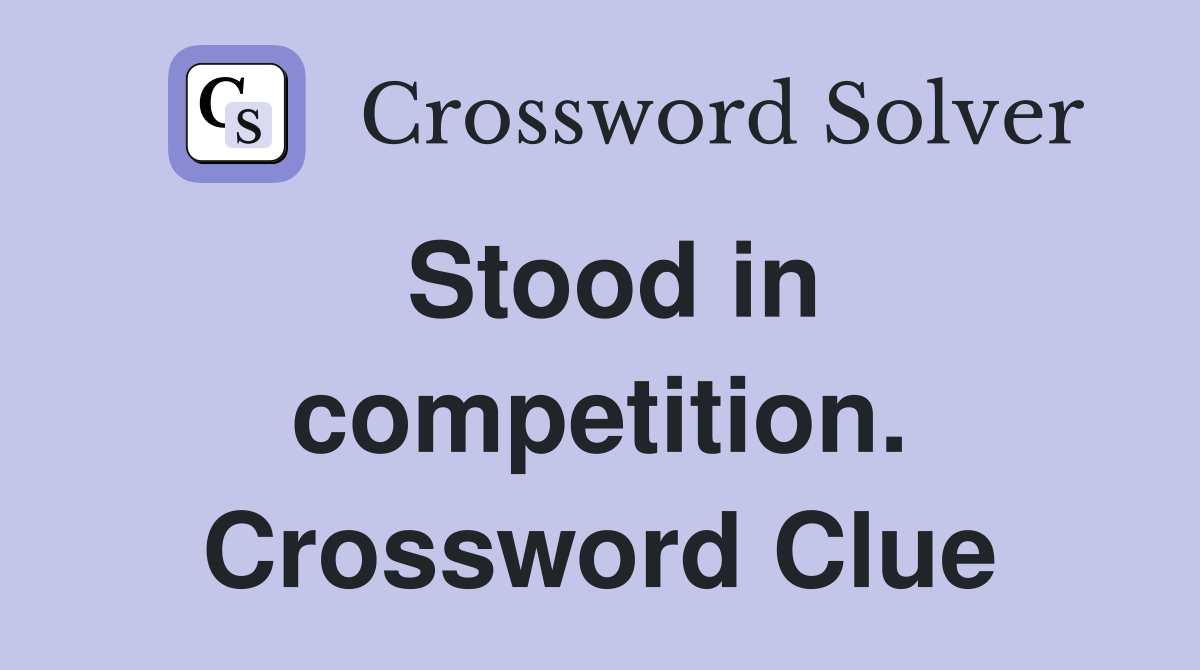 Stood in competition. Crossword Clue