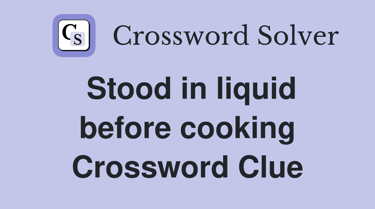 Stood in liquid before cooking Crossword Clue