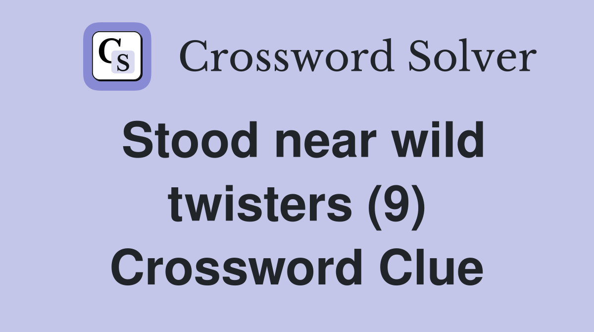 Stood near wild twisters (9) Crossword Clue