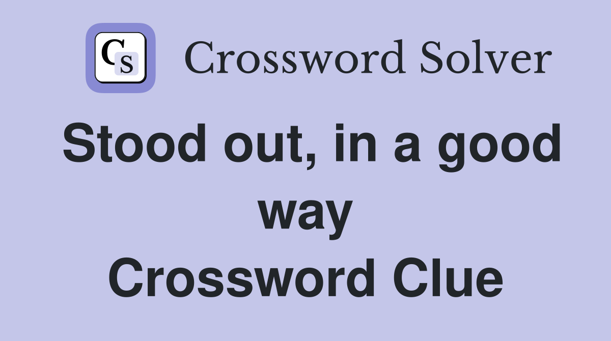Stood out, in a good way Crossword Clue