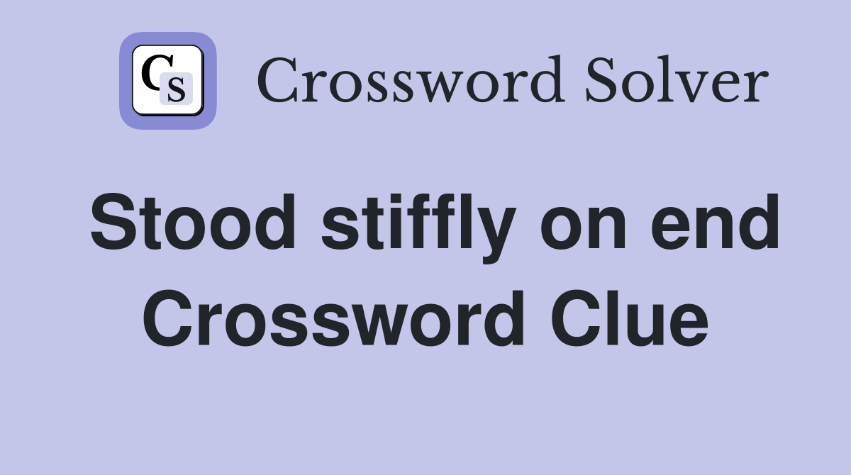 Stood stiffly on end Crossword Clue