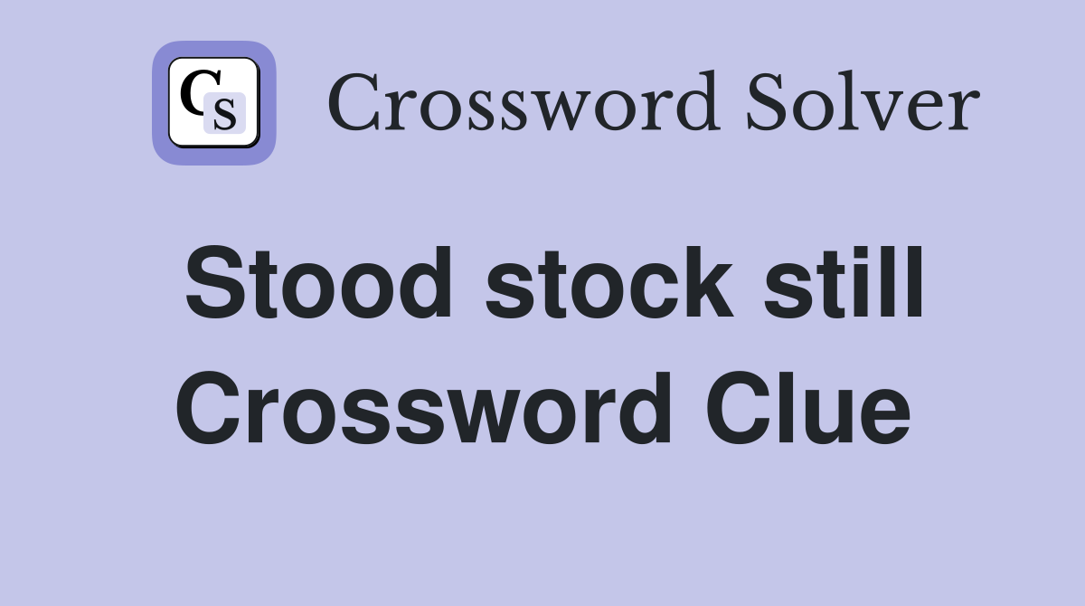 Stood stock still Crossword Clue