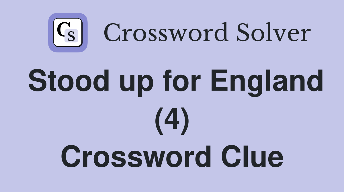 Stood up for England (4) Crossword Clue