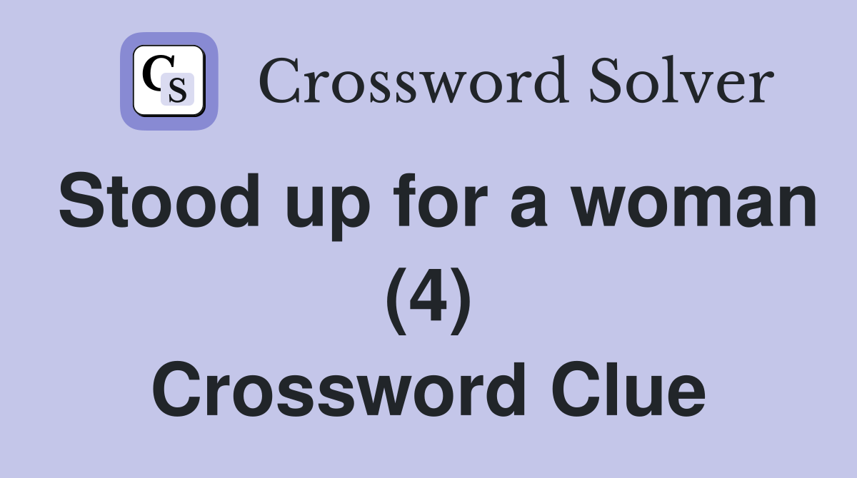 Stood up for a woman (4) Crossword Clue