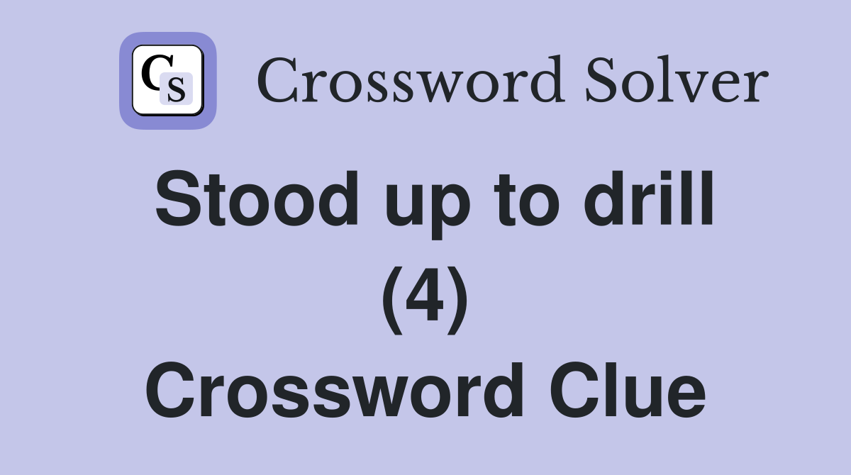 Stood up to drill (4) Crossword Clue