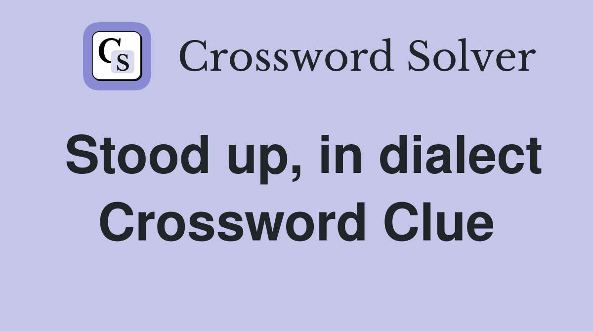 Stood up, in dialect Crossword Clue