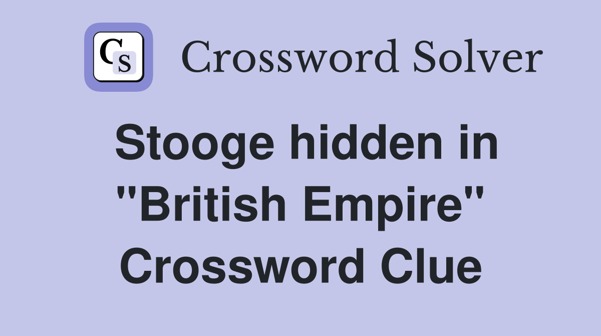 Stooge hidden in "British Empire" Crossword Clue