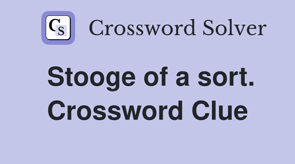 Stooge of a sort. Crossword Clue