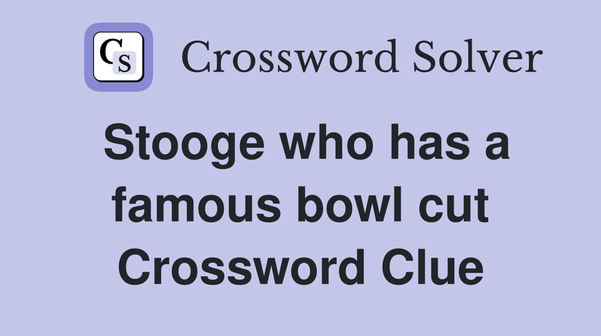 Stooge who has a famous bowl cut Crossword Clue